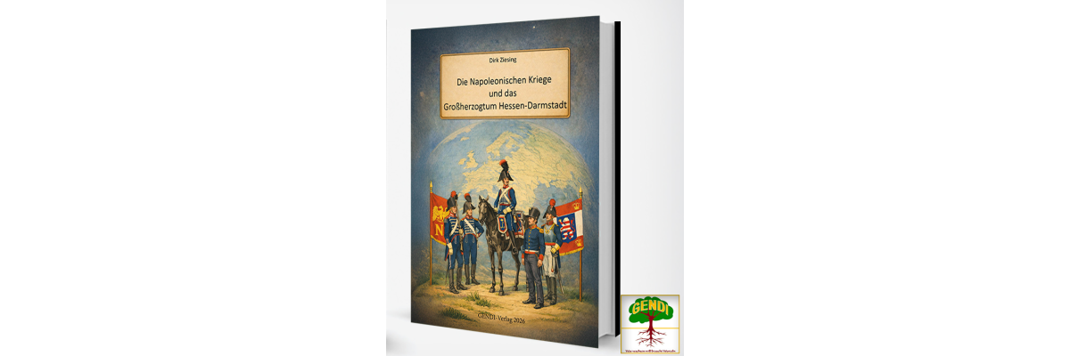 NEUERSCHEINUNG - Die Napoleonischen Kriege und das Großherzogtum Hessen-Darmstadt - Die Napoleonischen Kriege und das Großherzogtum Hessen-Darmstadt