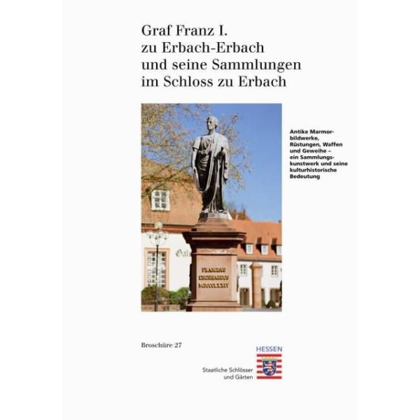 Graf Franz I. zu Erbach-Erbach und seine Sammlungen im Schloss Erbach