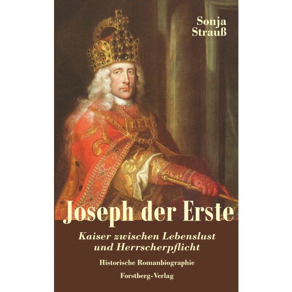 Joseph der Erste – Eine Romanbiographie
